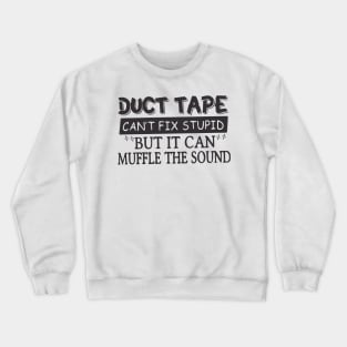 Duct Tape Shirt Can't Fix Stupid But It Can Muffle The Sound Crewneck Sweatshirt